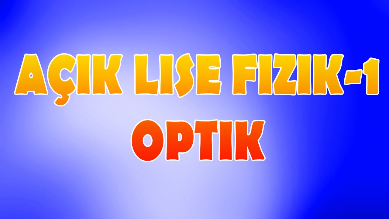 Optik |A&ccedil;ık Lise Fizik 1