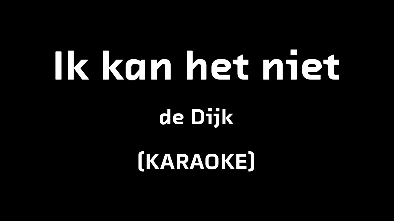 KARAOKE - IK KAN HET NIET ALLEEN - DE DIJK