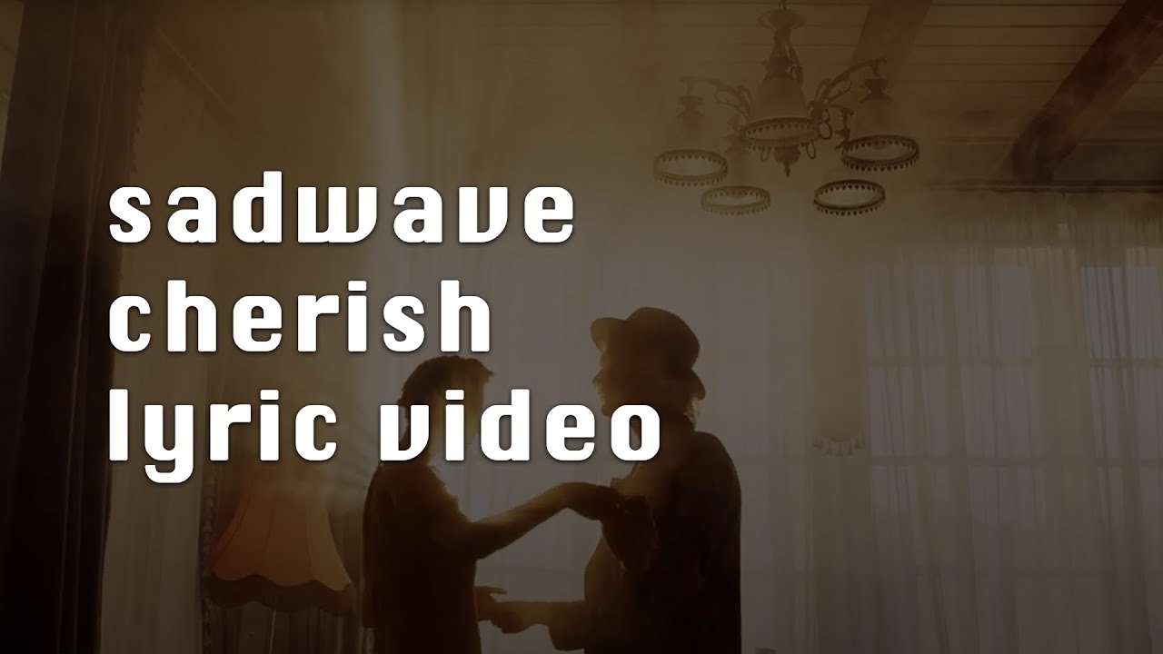 sadwave cherish (lyric video)