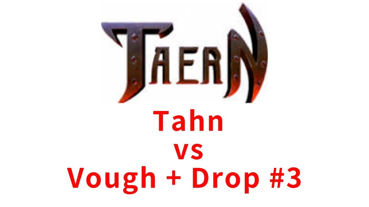 Taern Tolnor Tahn vs Vough + Drop #3