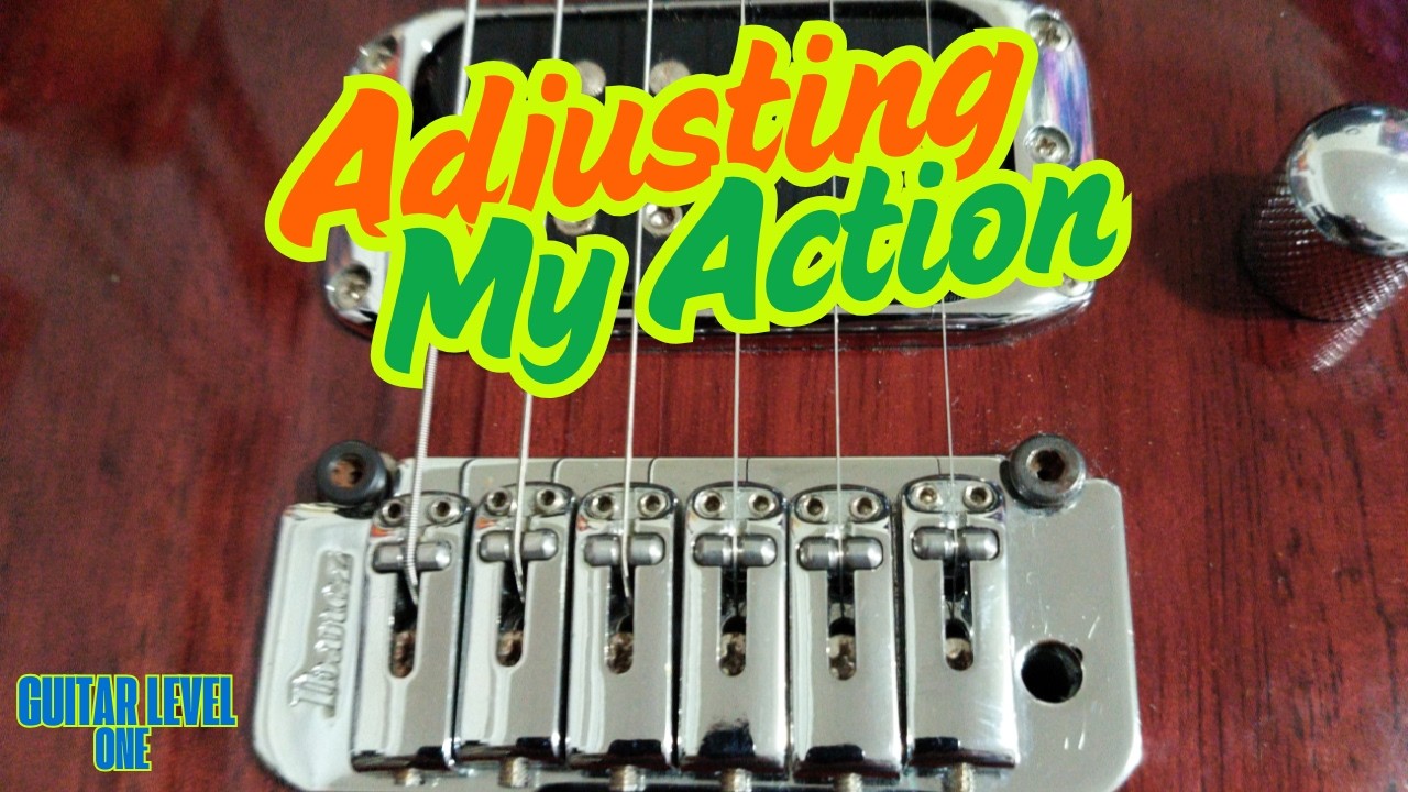 Adjusting The Action On My Guitar