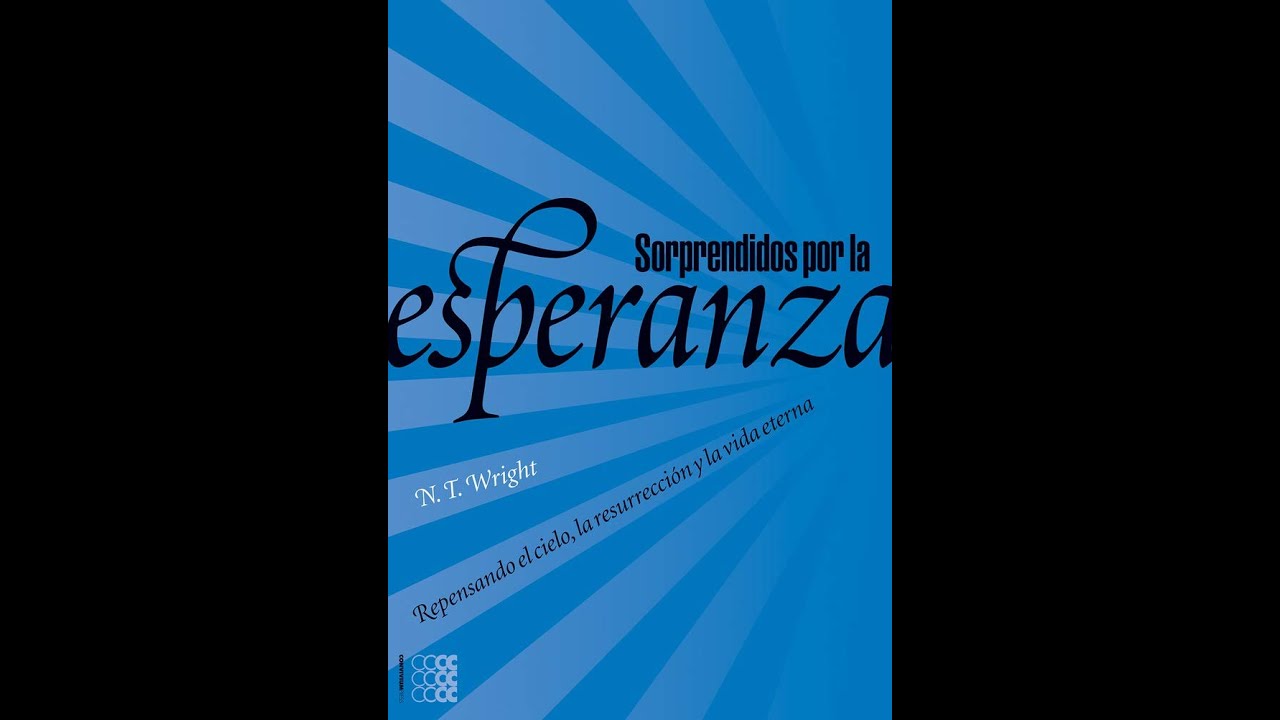 N.T Wright - Sorprendidos por la Esperanza (PARTE 3)