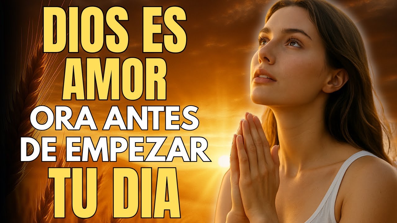 Oraci&oacute;n de la Ma&ntilde;ana | Descubre el Verdadero Poder de Dios
