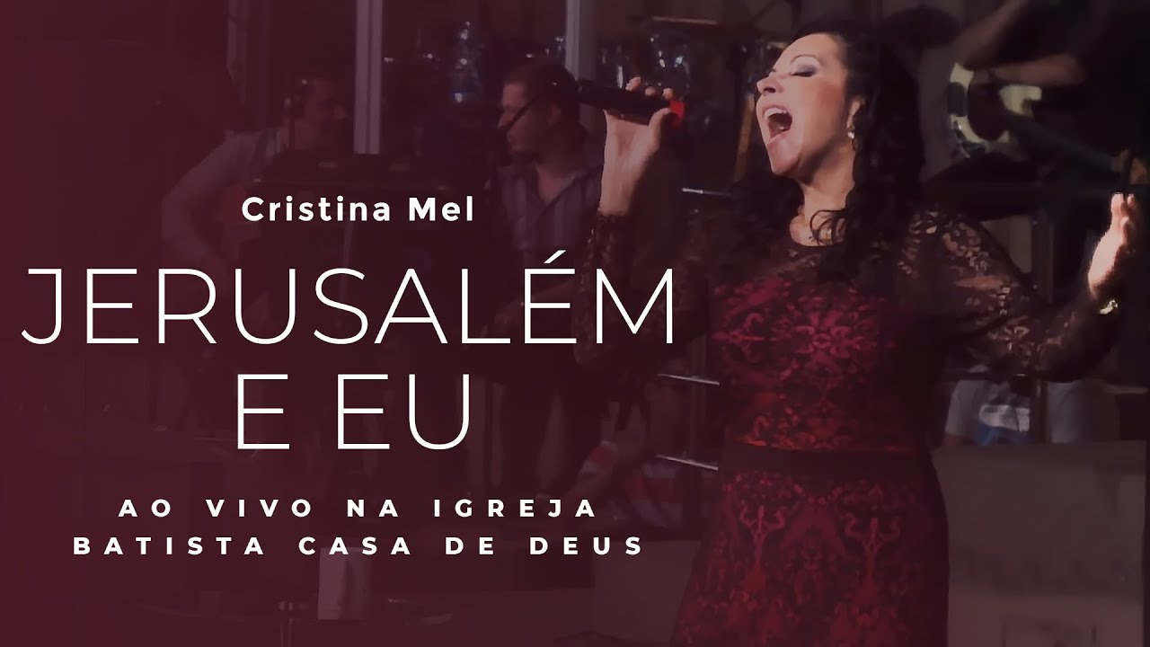 Cristina Mel - Jerusalém e Eu (Ao Vivo na Igreja Batista Casa de Deus)
