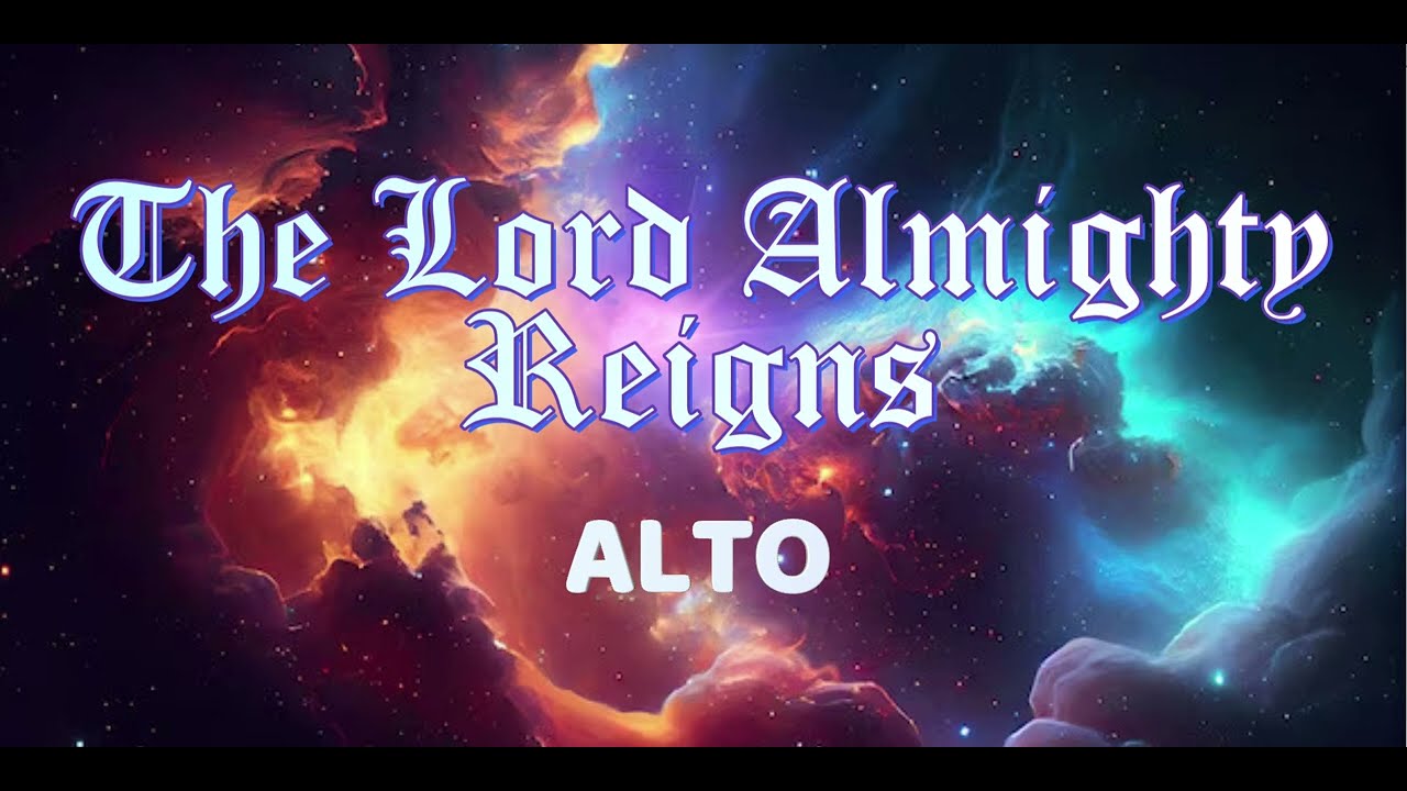 THE LORD ALMIGHTY REIGNS  |  Alto