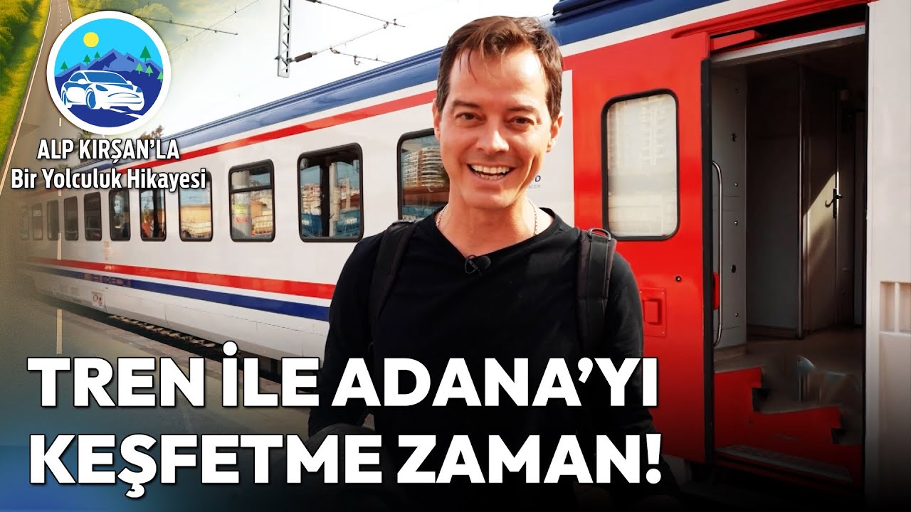 Erciyes Ekspresi ile Adana'ya Macera Dolu Bir Gezi! | Alp Kırşan'la Bir Yolculuk Hikayesi