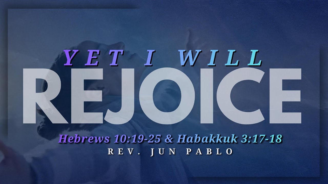 "YET I WILL REJOICE" | PASTOR JUN PABLO