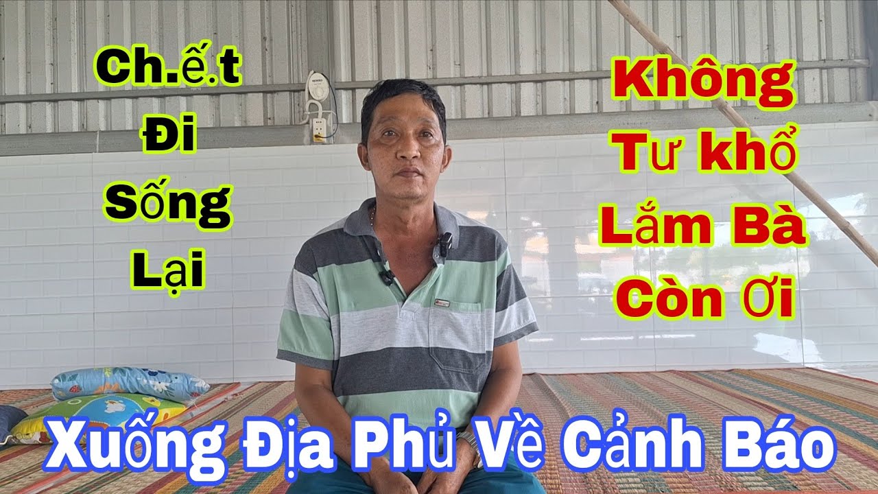 Anh Trái Chết Đi Sông Lại Kể Chuyện Bị Bắt Xuống Âm Phủ Tiếc Lộ Sự Thật
