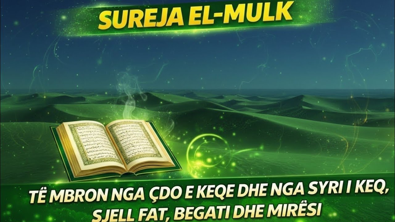 📖 SUREJA EL-MULK | TË MBRON NGA ÇDO E KEQE DHE NGA SYRI I KEQ, SJELL FAT, BEGATI DHE MIRËSI