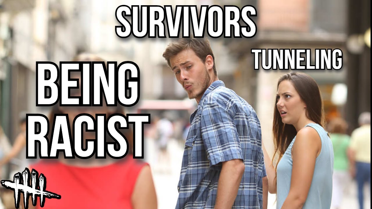 Is Tunneling Worse Than Racism? - Dead By Daylight