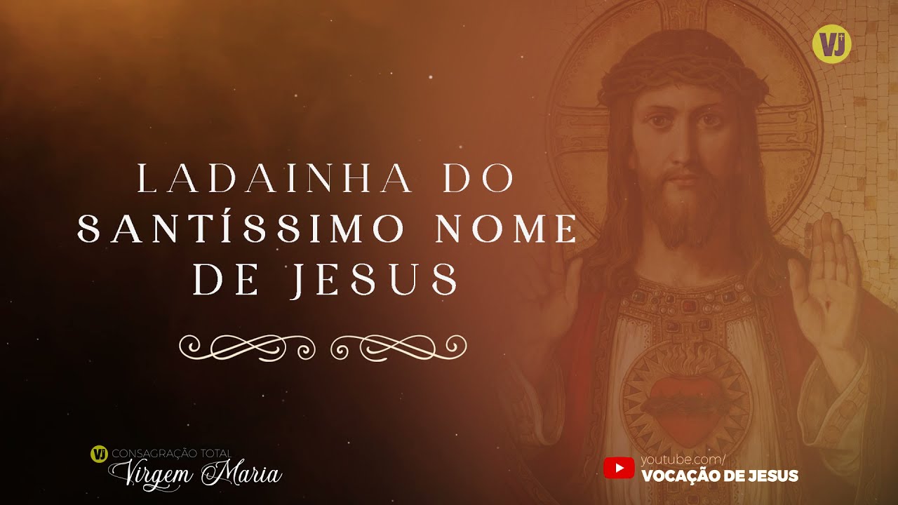 Ladainha do Santíssimo Nome de Jesus | CONSAGRAÇÃO TOTAL A SANTISSÍMA VIRGEM