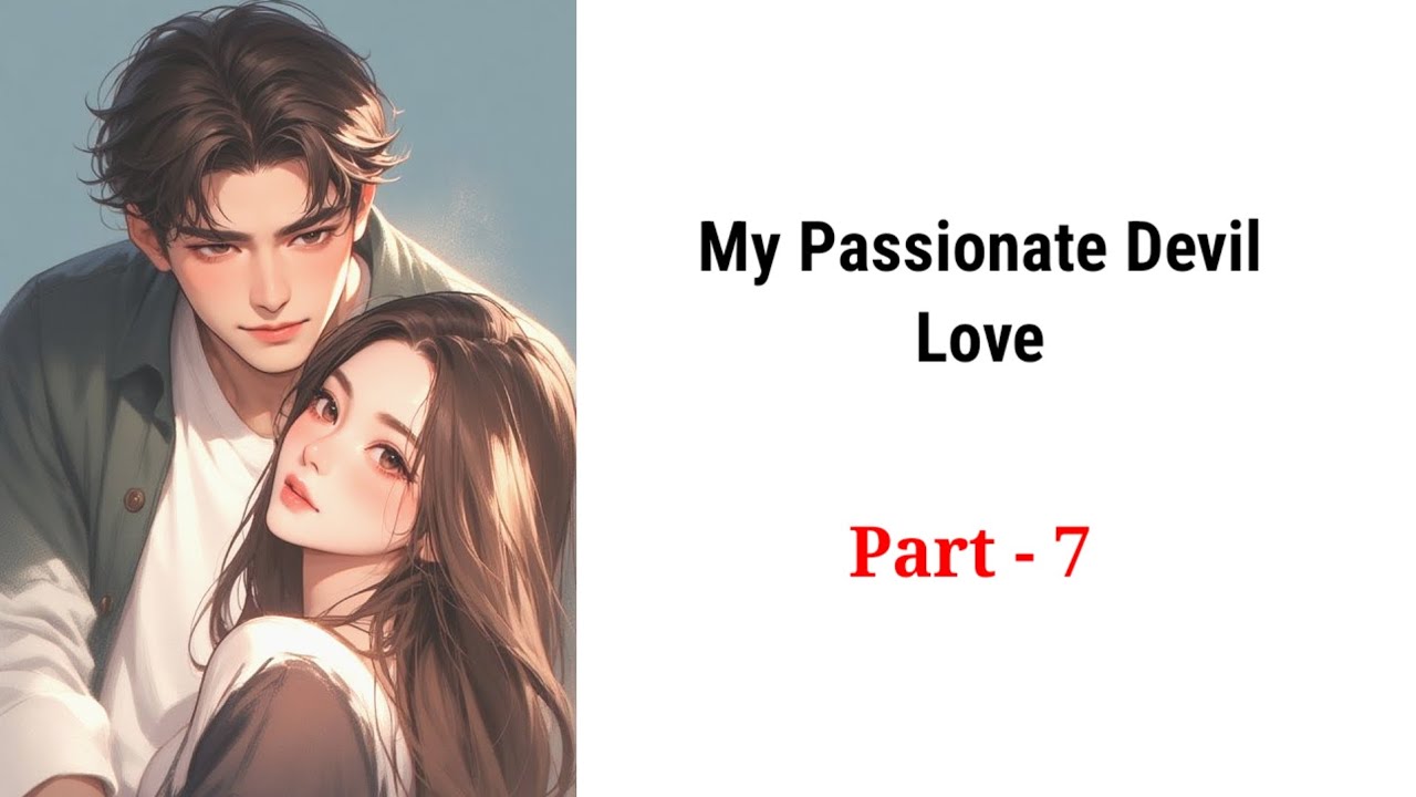 My Passionate Devil Love -7 | Romantic Story। Story