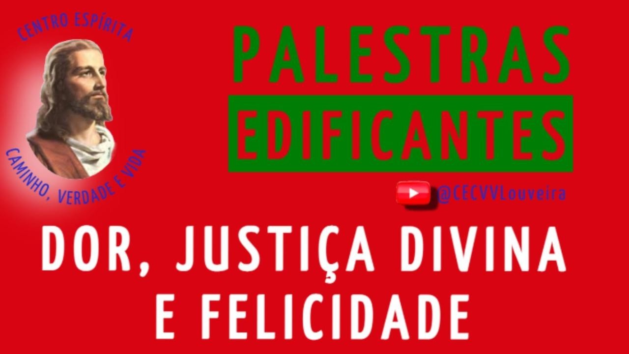 DOR, JUSTIÇA DIVINA E FELICIDADE - CECVV - Louveira/SP