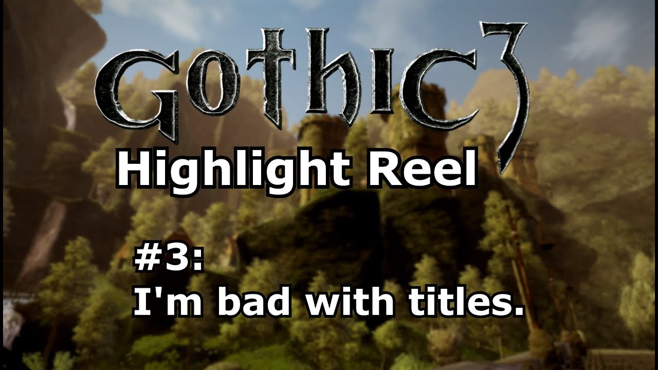 Gothic 3 Stream Highlight Reel | 03 | I'm bad with titles.