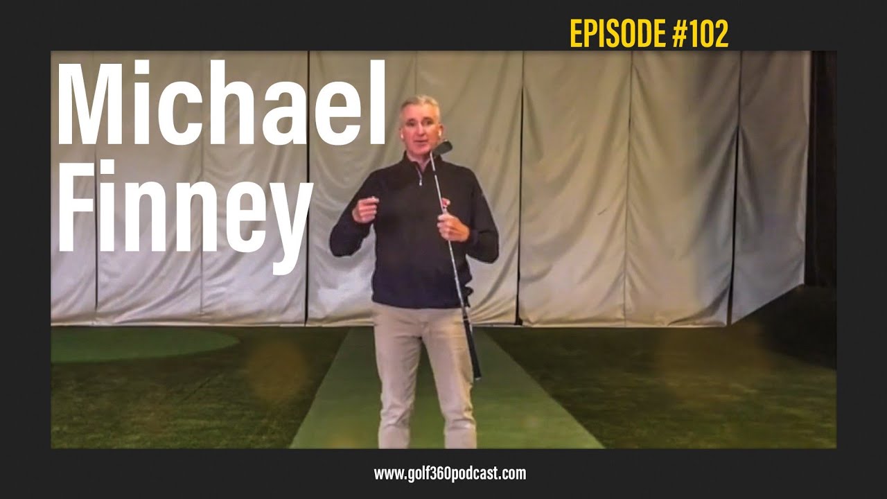 Michael Finney Golf Coach | Golf 360 Podcast | FULL Episode