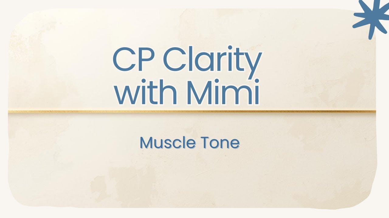 CP Clarity with Mimi:  Understanding muscle tone in cerebral palsy