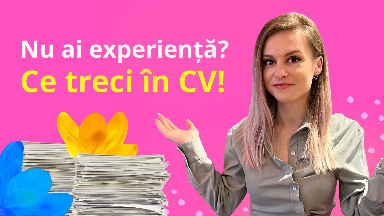Nu ai experienta? Ce treci &icirc;n CV!