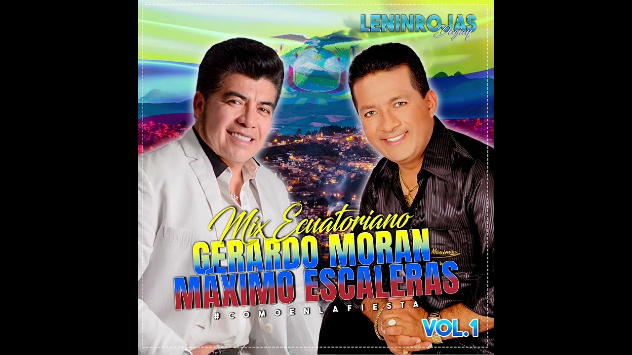 MIX ECUATORIANO (GERARDO MORAN & M&Aacute;XIMO ESCALERAS) BY LENIN ROJAS DJ