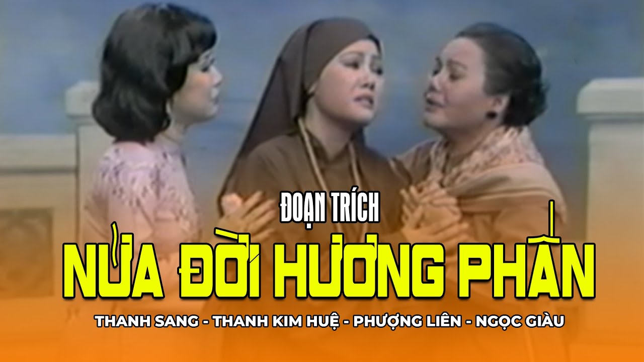 Trích Đoạn Cuối NỬA ĐỜI HƯƠNG PHẤN - Thanh Kim Huệ, Phượng Liên, Ngọc Giàu, Thanh Sang