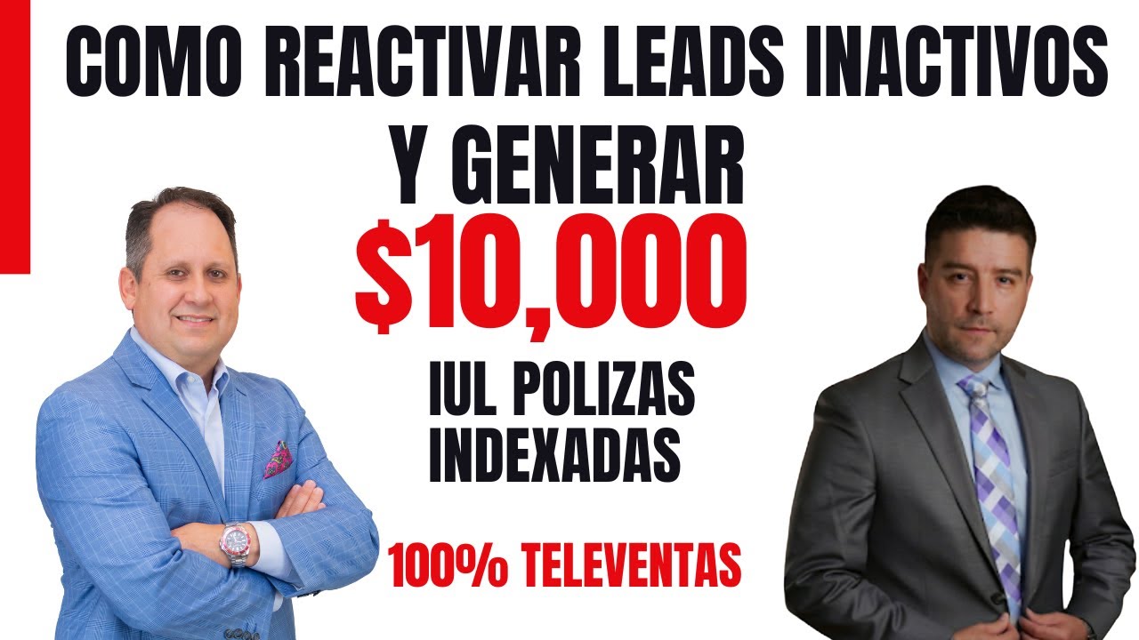 C&oacute;mo reactivar leads inactivos y generar $10K en p&oacute;lizas indexadas