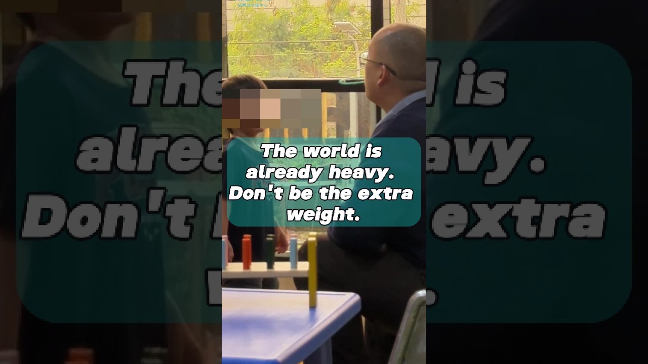The world is already heavy. Don’t be the extra weight.