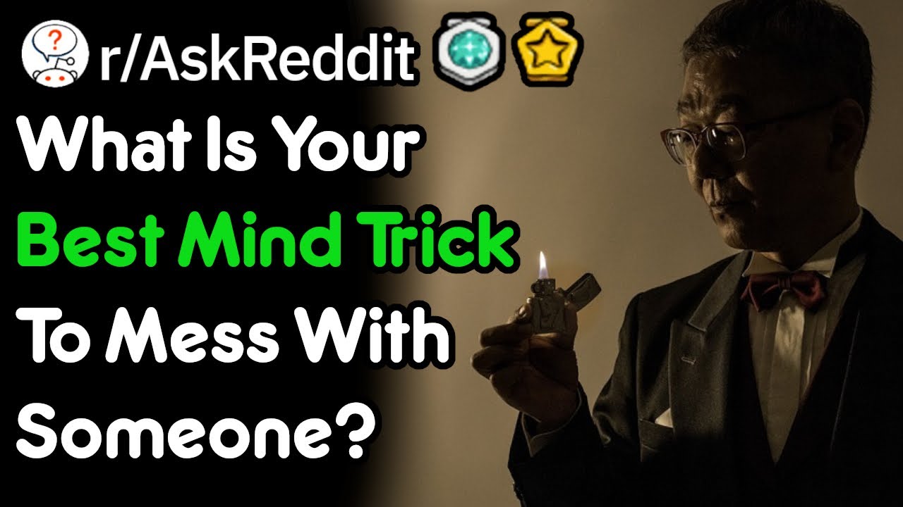 What Is Your Best Mind Trick To Mess With Someone? (r/AskReddit)