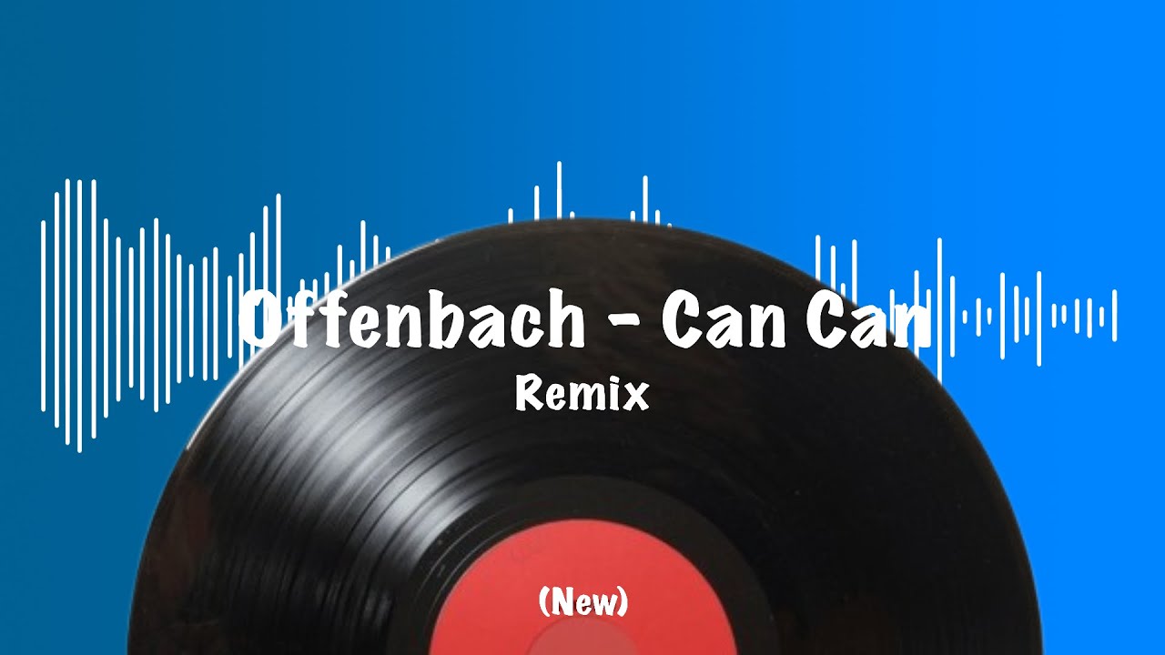 Can Can - Offenbach Remix