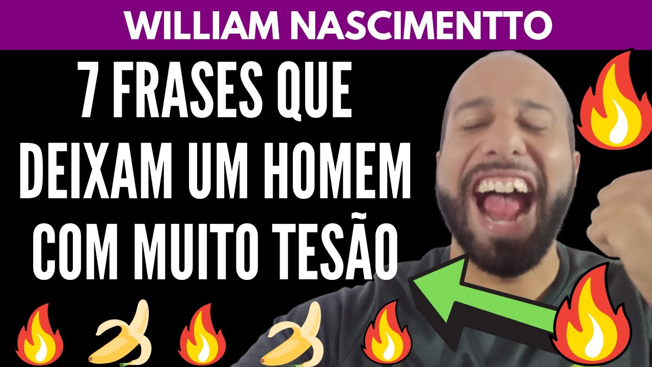 7 Frases Que Deixam um HOMEM Com MUITO TESÃO | William Nascimentto