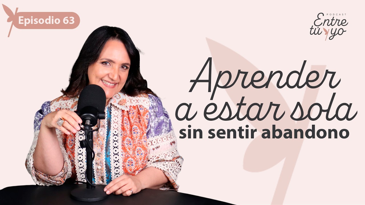 EL PODER DE UNA MUJER QUE APRENDE A ESTAR SOLA - EPISODIO 63