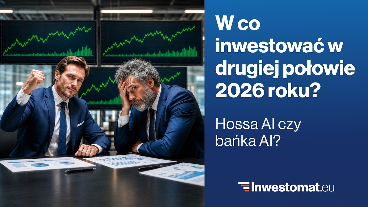 W co inwestować w II połowie 2026? Czy AI to hossa czy bańka?