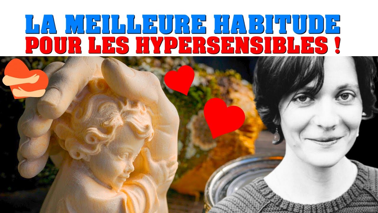 LA MEILLEURE HABITUDE pour les Hypersensibles !