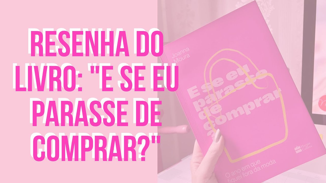 Resenha do livro: “E Se eu Parasse de Comprar?” por Joanna Moura