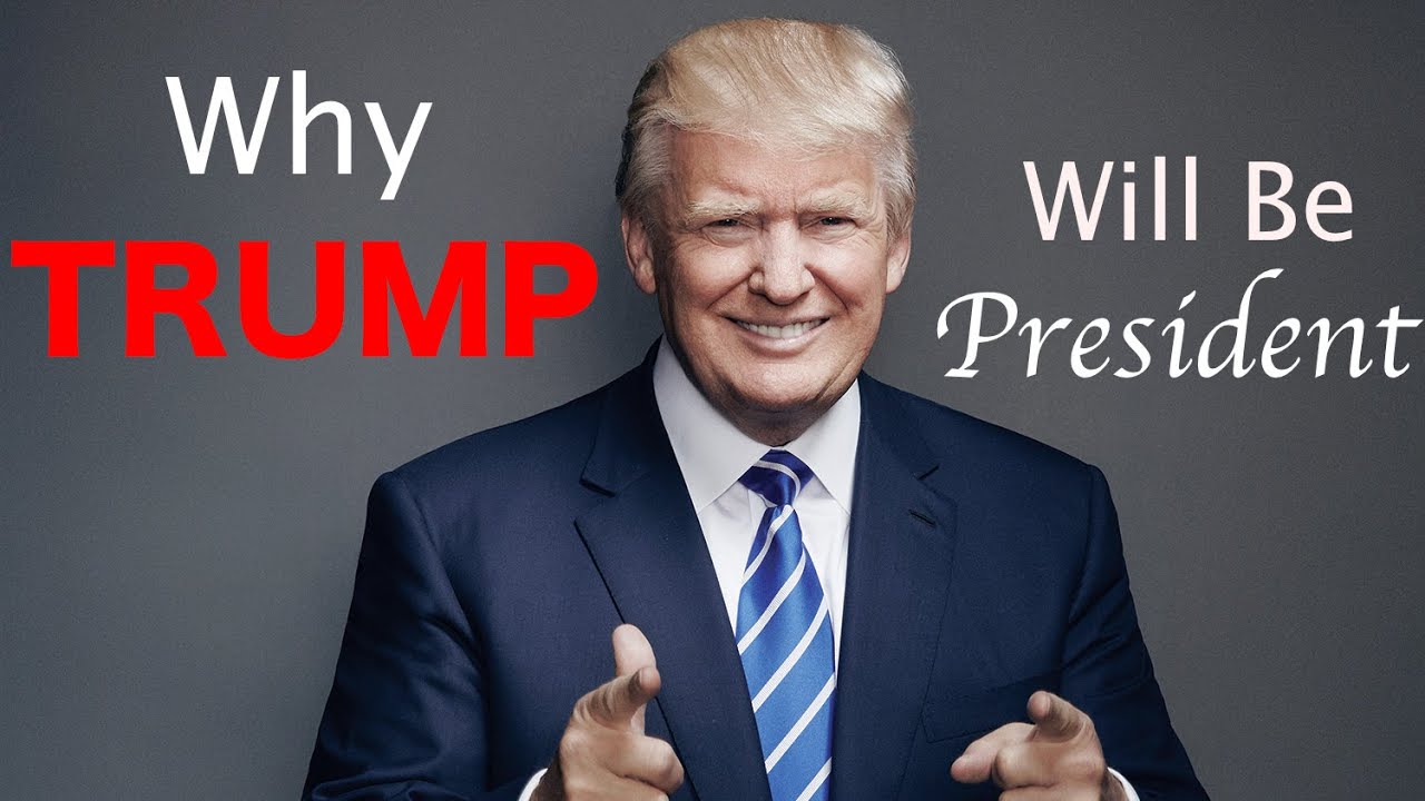 Why Donald Trump Is Going to be Our Next President