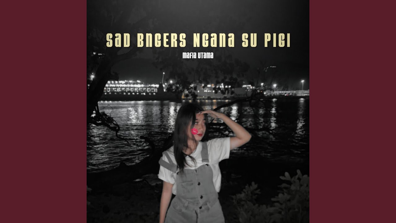 Sad Bngers Ngana Su Pigi