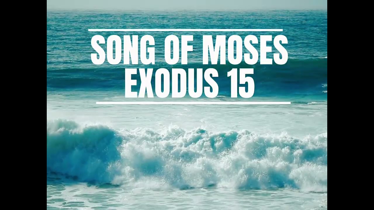 SONG OF MOSES - EXODUS 15