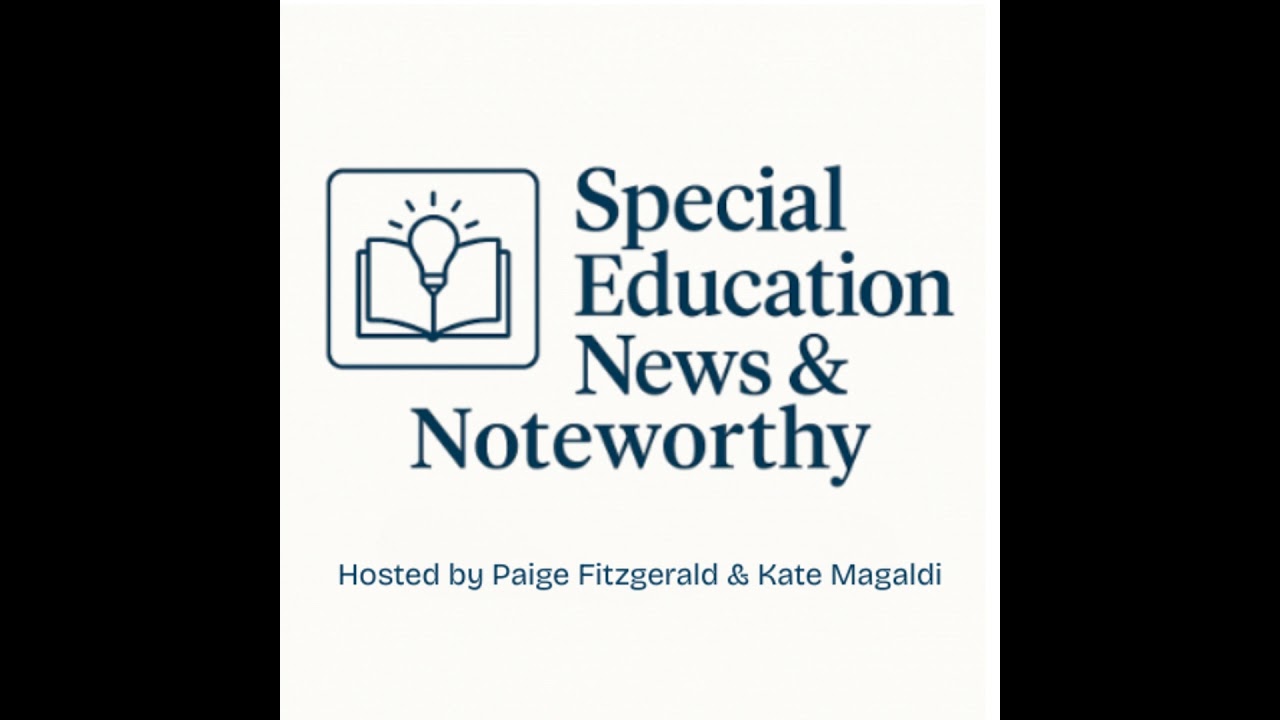 July 3, 2026 | Special Education News & Noteworthy: Federal Special Education Update, Missed IEP ...