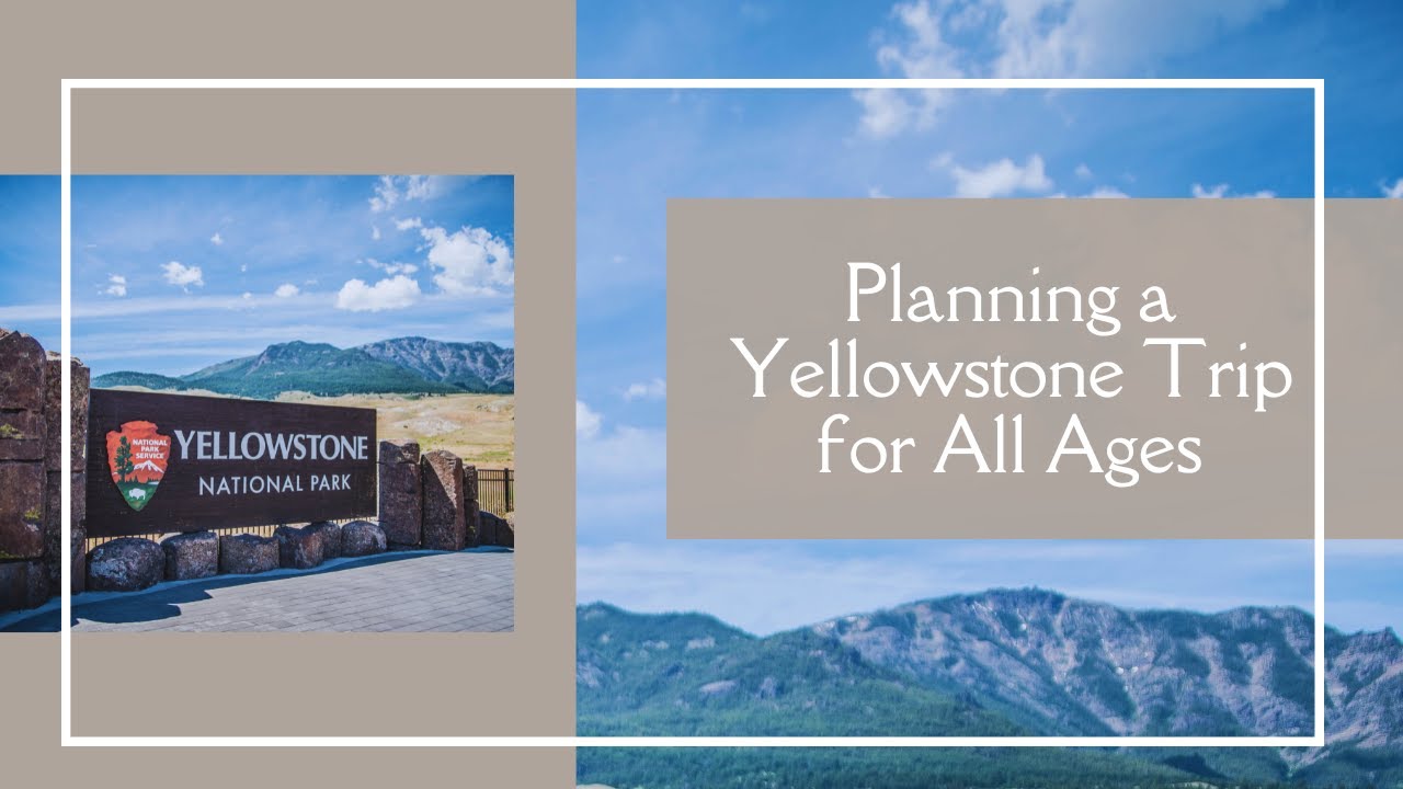How to Plan a Multigenerational Trip to Yellowstone: Tips for All Ages