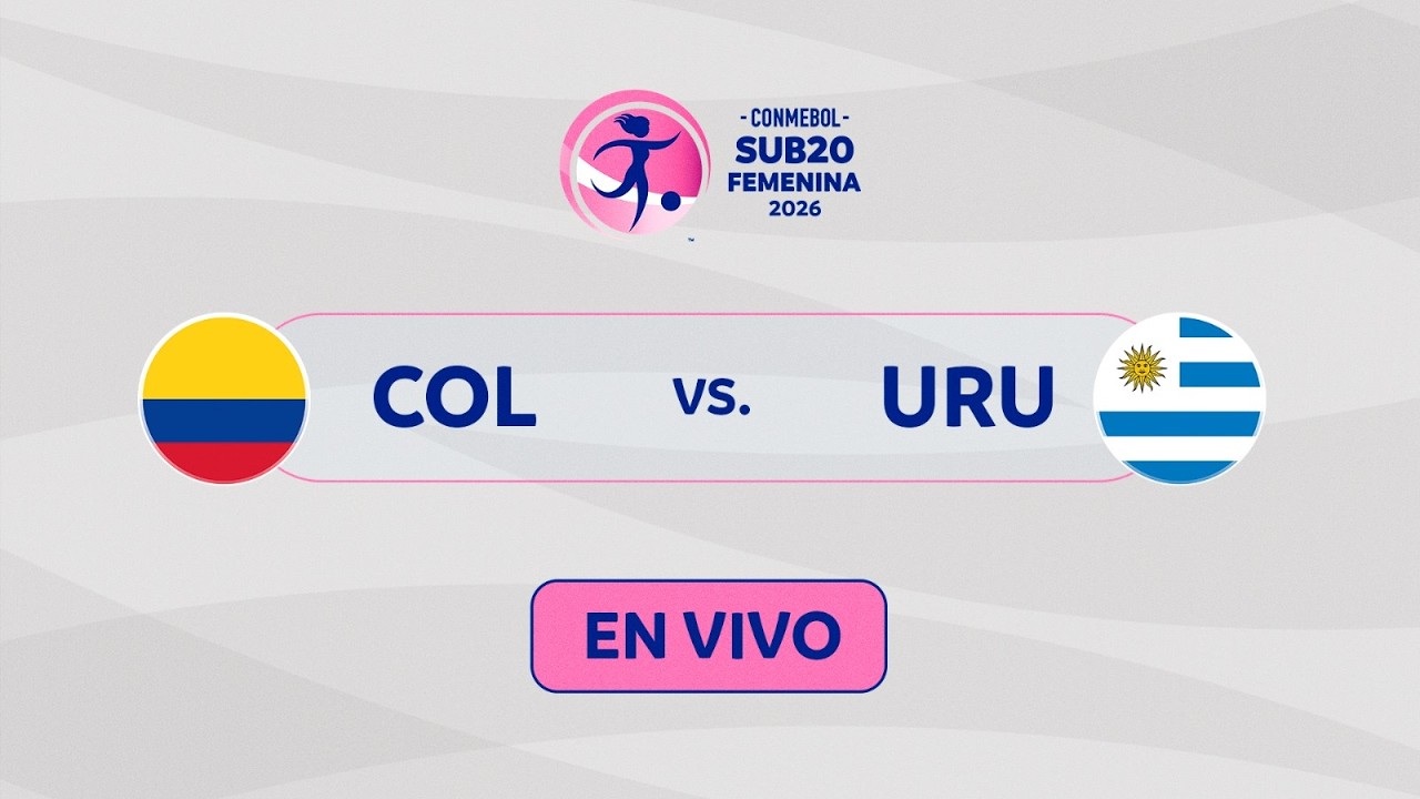 EN VIVO | COLOMBIA vs. URUGUAY | CONMEBOL SUB20 FEMENINA 2026
