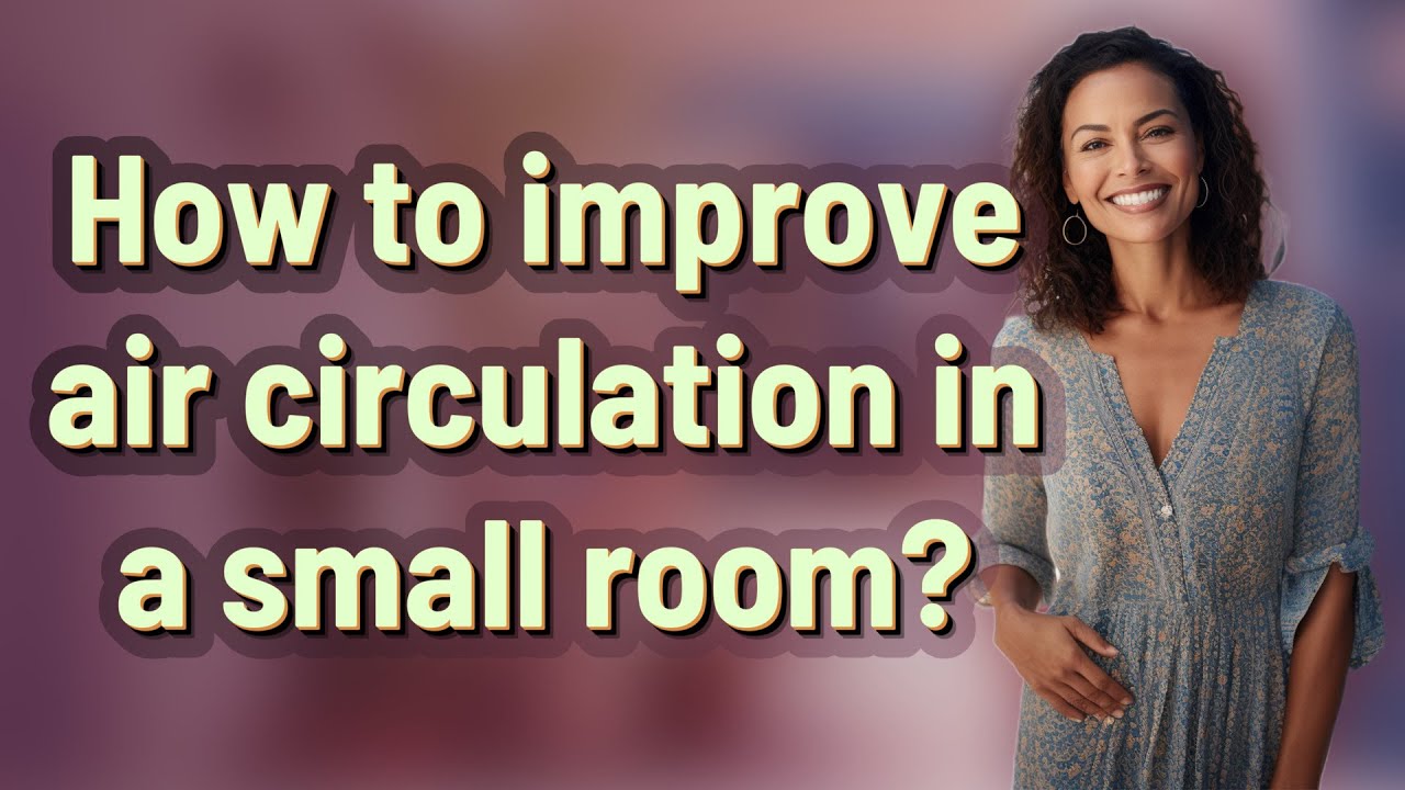 How to improve air circulation in a small room?