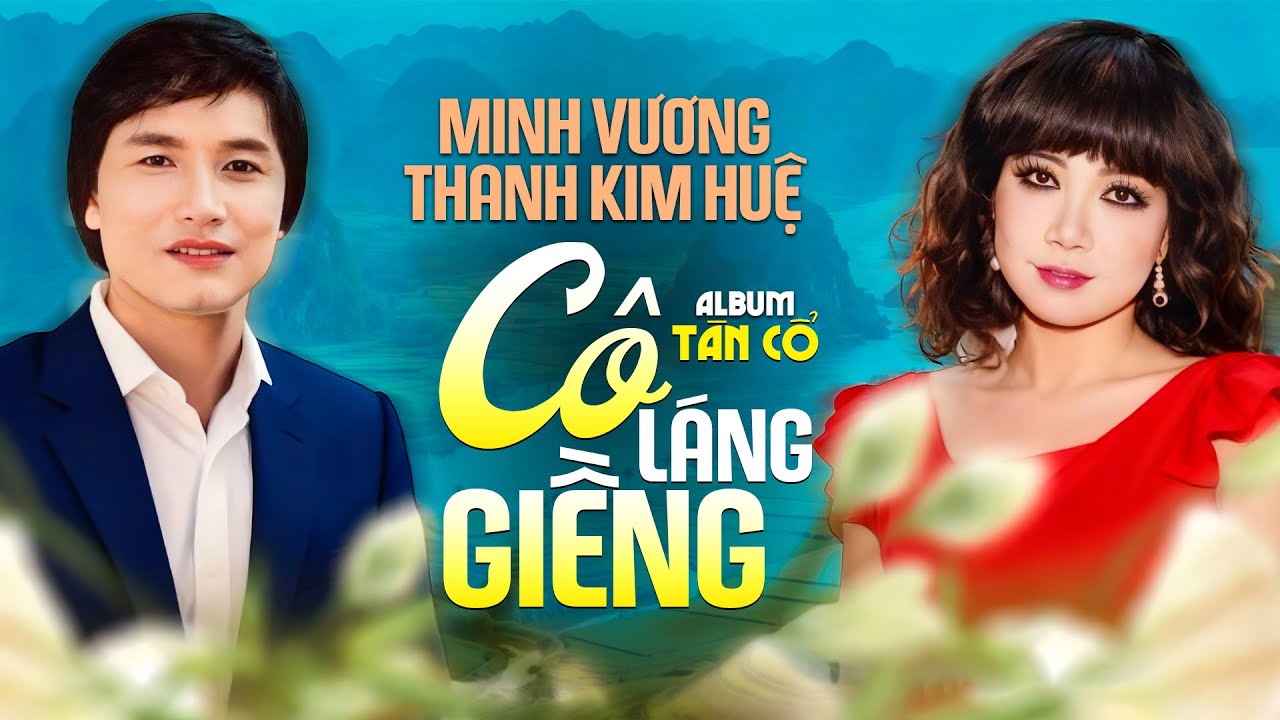 Tân Cổ Cô Láng Giềng - Thanh Kim Huệ Song Ca Tân Cổ Quê Hương Cực Hay Cùng Minh Vương