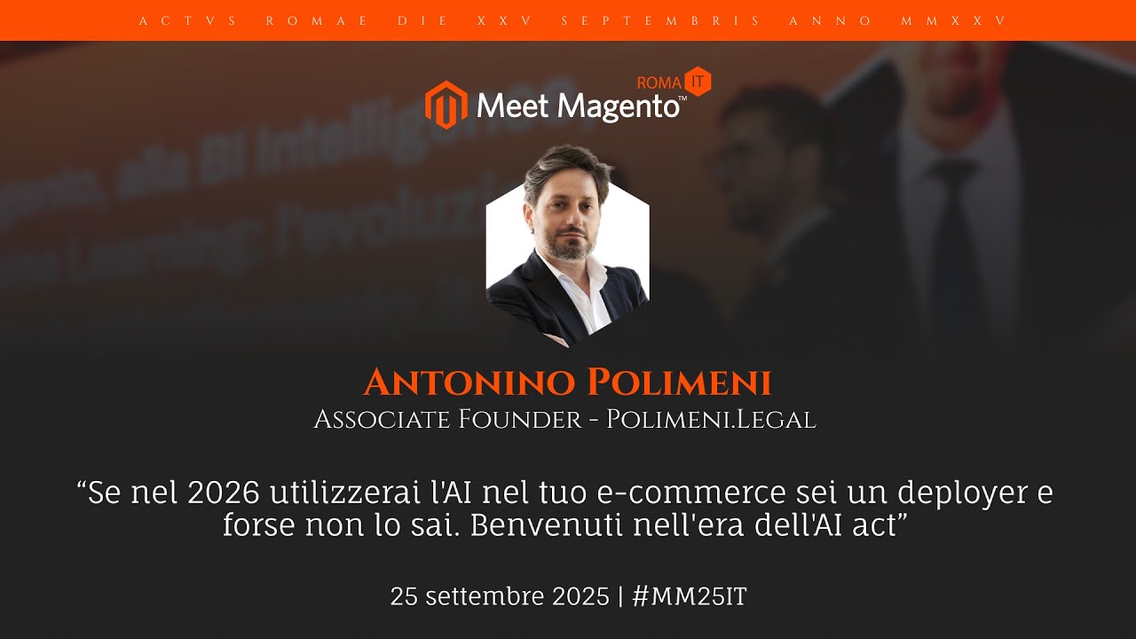 07_Benvenuti nell&rsquo;era dell&rsquo;AI Act - Antonino Polimeni - Meet Magento Italy 2025