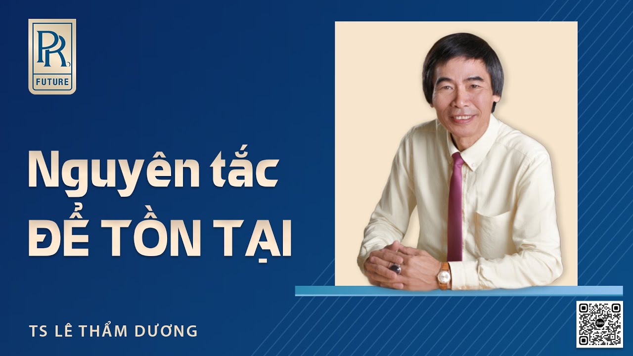 NGUYÊN TẮC ĐỂ TỒN TẠI | TS LÊ THẨM DƯƠNG MỚI NHẤT NĂM 2022