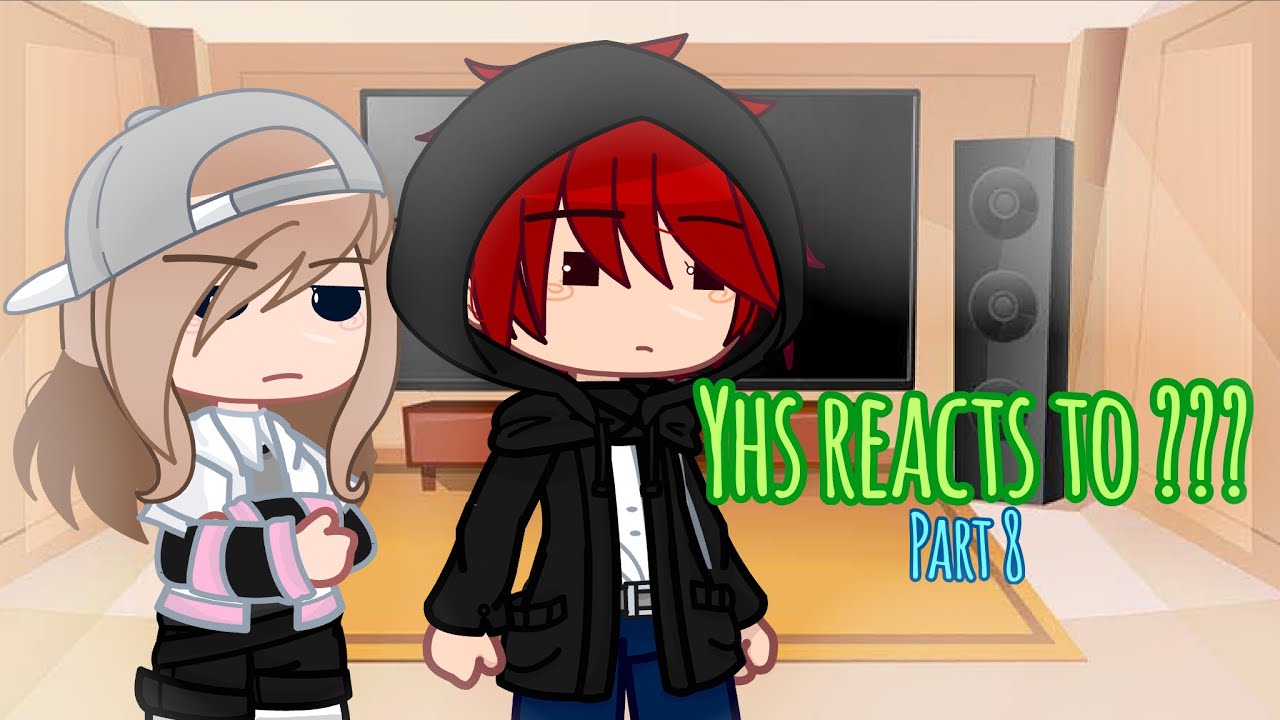 YHS reacts to ??? [] GC [] Part 4 []