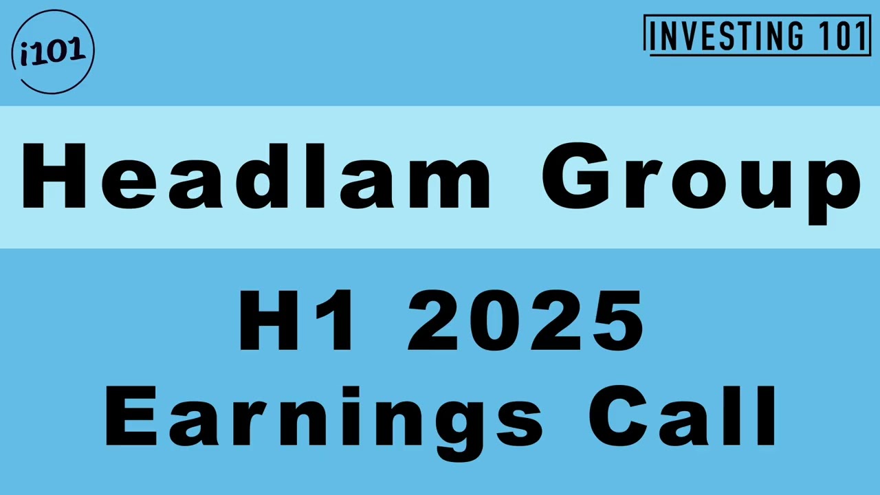 Headlam Group H1 2025 Earnings Call | H1 2025 Earnings Conference Call | H1 2025 Results