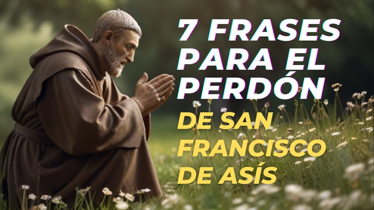 ¿Como perdonar?. El poder del perdón con frases de San Francisco de Asís.