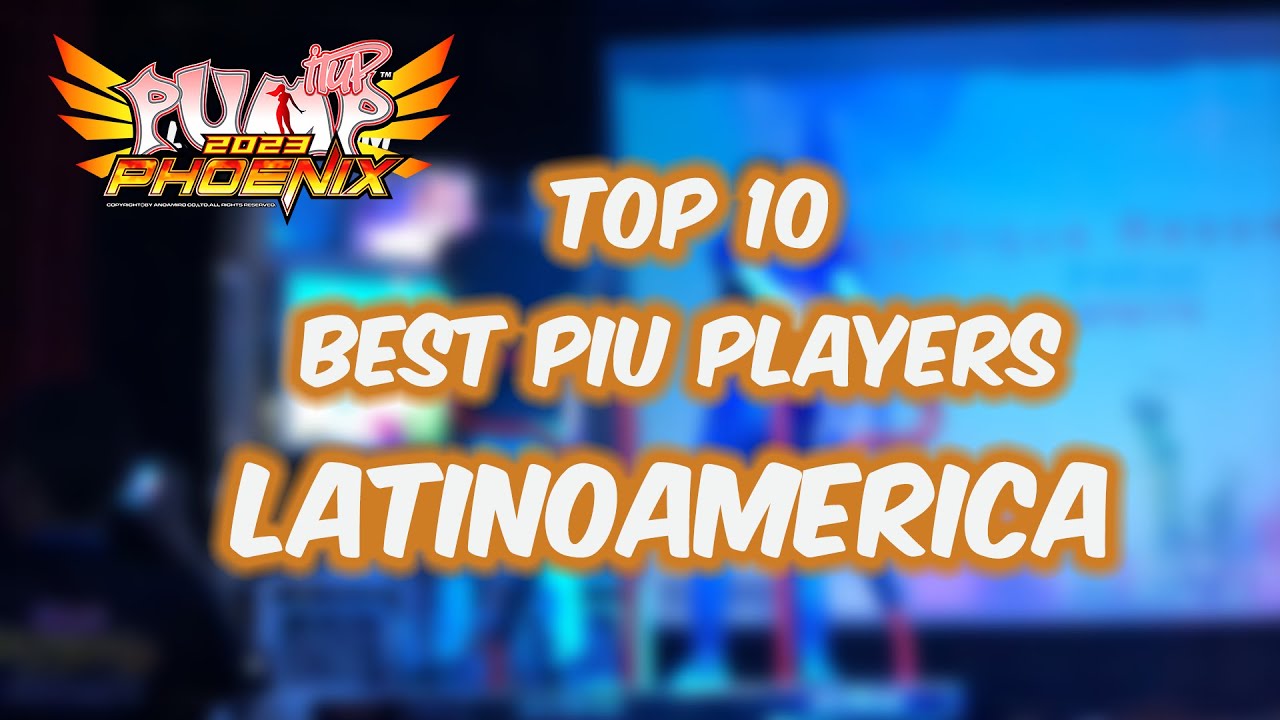 2024 LATIN AMERICA PIU PLAYERS TOP 10 #piuphoenix #andamiro #pumpitup