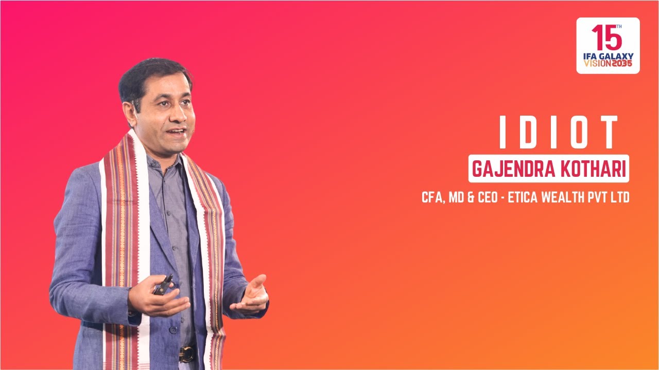 IDIOT by Mr. Gajendra Kothari, CFA, MD & CEO - Etica Wealth Pvt Ltd | IFA Galaxy 2025