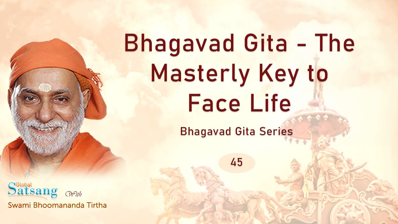 045 - Bhagavad Gita - The Masterly Key to Face Life | Swami Bhoomananda Tirtha
