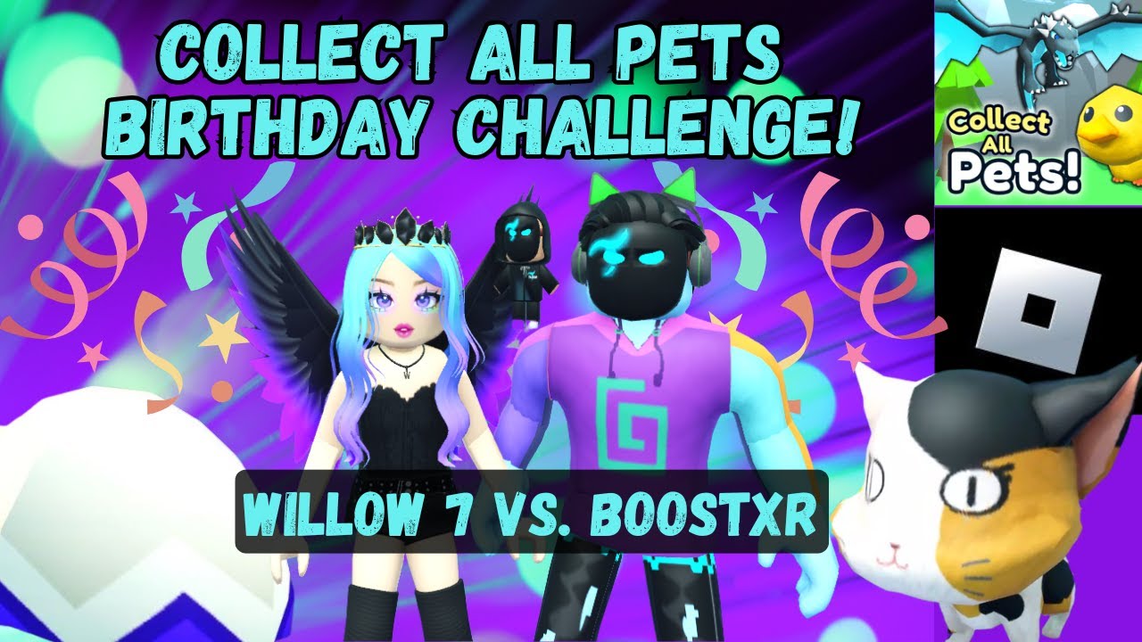 Collect All Pets - Willow 7 vs. Boostxr - Birthday challenge!  Roblox