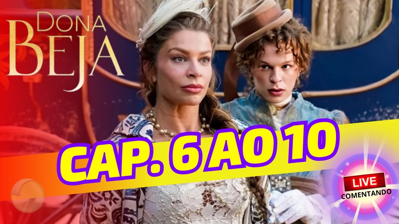 CAP. 6 ao 10 da novela DONA BEJA - Live comentando
